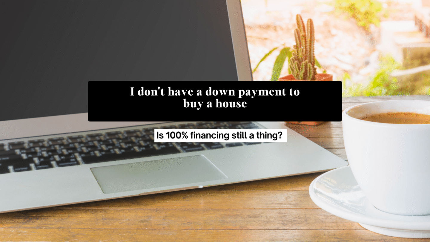 I don't have a down payment to buy a house. Is 100% financing still a thing?