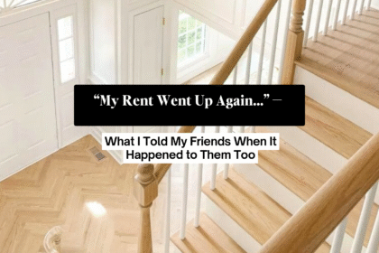 “My Rent Went Up Again…” What I Told My Friends When It Happened to Them Too