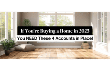 If You're Buying a Home in 2025, You NEED These 4 Accounts in Place!